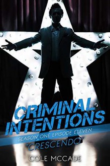 Crescendo (Criminal Intentions: Season One #11) - Cole McCade