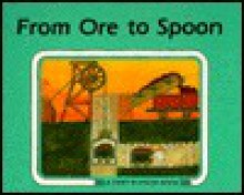 From Ore to Spoon (Start to Finish Book) - Ali Mitgutsch