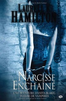 Narcisse enchaîné (Anita Blake, #10) - Laurell K. Hamilton