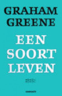 een soort leven - Graham Greene, H.W.J. Schaap