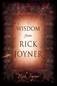 Wisdom From Rick Joyner - Rick Joyner