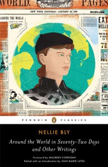 Around the World in Seventy-Two Days: And Other Writings (Penguin Classics) - Nellie Bly