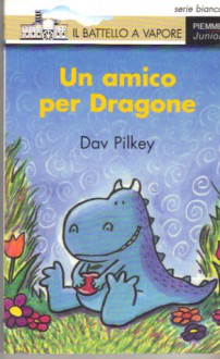 Un amico per Dragone - Dav Pilkey, Francesca Cristoffanini