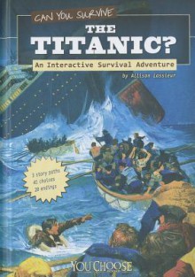 Can You Survive the Titanic?: An Interactive Survival Adventure - Allison Lassieur