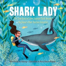 Shark Lady: The True Story of How Eugenie Clark Became the Ocean's Most Fearless Scientist - Jess Keating, Marta Álvarez Miguéns