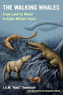 The Walking Whales: From Land to Water in Eight Million Years - J. G. M. "Hans" Thewissen