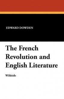 The French Revolution and English Literature - Edward Dowden