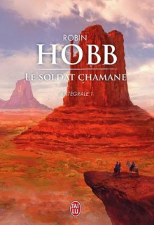 Le Soldat Chamane (Intégrale, #1) - Robin Hobb