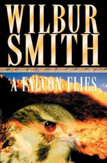 A Falcon Flies - Wilbur Smith