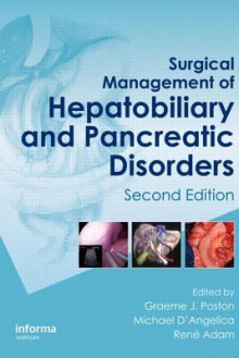 Surgical Management Of Hepatobiliary And Pancreatic Disorders, Second Edition (Oncologysurgery) - Graeme J. Poston, Michael DAngelica, Rene ADAM, Ronnie Poon