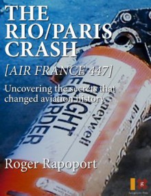 The Rio/Paris Crash: Air France 447 - Roger Rapoport