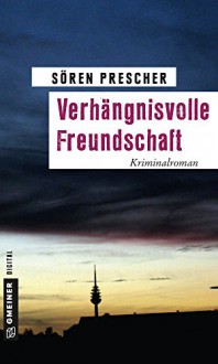 Verhängnisvolle Freundschaft: Kriminalroman (Kriminalromane im GMEINER-Verlag) - Sören Prescher