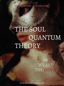 The soul quantum theory, or we are the Devil - Ricardo Tronconi