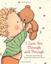 I Love You Through and Through - Bernadette Rossetti-Shustak, Caroline Jayne Church