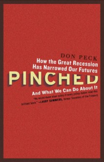 Pinched: How the Great Recession Has Narrowed Our Futures and What We Can Do About It - Don Peck