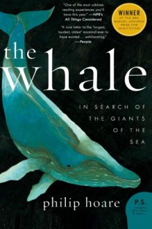 The Whale: In Search of the Giants of the Sea - Philip Hoare