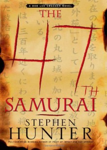 The 47th Samurai - Stephen Hunter