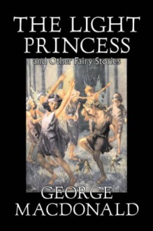 Light Princess and Other Stories - George MacDonald