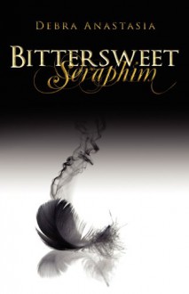 Bittersweet Seraphim - Debra Anastasia