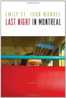 Last Night in Montreal - Emily St. John Mandel