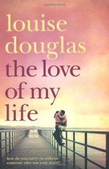 The Love Of My Life - Louise Douglas