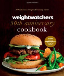 Weight Watchers 50th Anniversary Cookbook: 280 Delicious Recipes for Every Meal - Weight Watchers