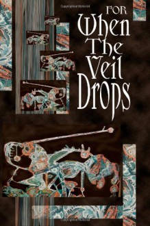 For When the Veil Drops - West Pigeon Press editors, Paul L. Bates, C. Bryan Brown, Robin Dunn, A.A. Garrison, J.R. Hamantaschen, Christian Larsen, B.V. Lawson, Samuel Minier, Nick Medina, Doug Murano, Joshua Orkin, Yarrow Paisley, Lydia Peever, Michael Trudeau, Michael Wehunt