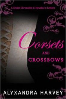 Corsets and Crossbows - Alyxandra Harvey