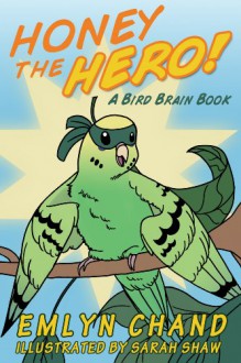 Honey the Hero (A Bird Brain Book) - Emlyn Chand