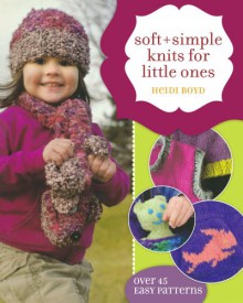 Soft + Simple Knits for Little Ones - Heidi Boyd