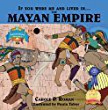 If You Were Me and Lived in....the Mayan Empire: An Introduction to Civilizations Throughout Time (Volume 4) - Carole P. Roman,Paula Tabor