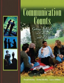 Communication Counts: Getting It Right in College and Life - David Worley