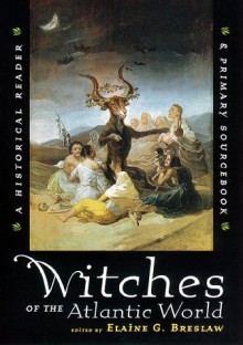 Witches of the Atlantic World: An Historical Reader and Primary Sourcebook - Olivier Roy