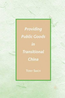 Providing Public Goods in Transitional China - Anthony Saich