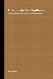 Enantioselective Synthesis: Natural Products from Chiral Terpenes - Tse-Lok Ho