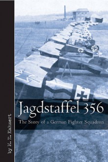 Jagdstaffel 356: The Story of a German Fighter Squadron - M.E. Kähnert