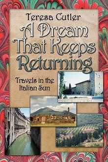 A Dream That Keeps Returning: Travels in the Italian Sun - Teresa Cutler