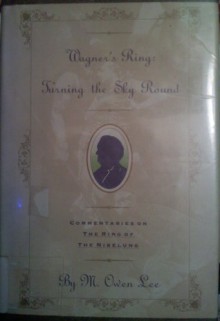 Wagner's Ring: Turning the Sky Round - M. Owen Lee