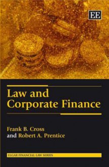 Law and Corporate Finance - Frank B. Cross, Robert A. Prentice