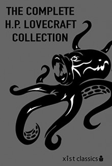 The Complete H.P. Lovecraft Collection : Fiction, Poetry, Essays and Letters (Xist Classics) - H.P. Lovecraft