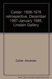 Calder: 1898-1976 retrospective, December 1987-January 1988, Linssen Gallery - Alexander Calder