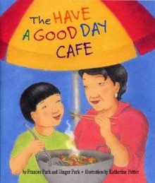 The Have a Good Day Cafe - Frances Park, Ginger Park