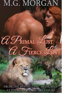 A Primal Lust, A Fierce Love (Call of the Pride, #1) - M.G. Morgan