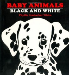 Baby Animals: Black and White - Phyllis Limbacher Tildes