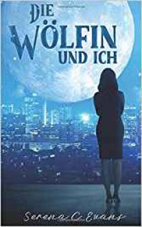 Die Wölfin und ich - Serena C. Evans