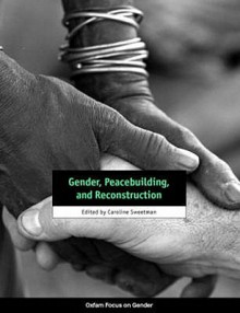 Gender, Peacebuilding, and Reconstruction - Caroline Sweetman