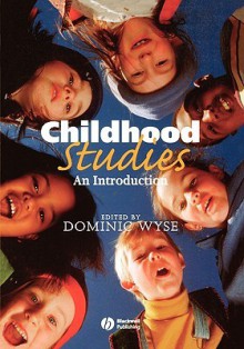 Childhood Studies: An Introduction - Dominic Wyse, Wyse