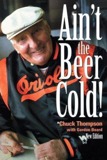 Ain't the Beer Cold! - Chuck Thompson, Gordon Beard