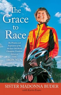 The Grace to Race - Karin Evans, Sister Madonna Buder