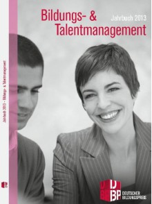 Jahrbuch Bildungs- und Talentmanagement 2013 - Magdalena Nowak, Anne Dreyer, Oliver-Timo Henssler, EuPD Research Sustainable Management, TÜV SÜD Akademie, Patrick Jonas, Eva Weigel, Susanne Landsrath, Sina Mylluks, Benjamin Klenke, Rebecca Ohagen, Rebecca Ohagen, Stefanie Becker